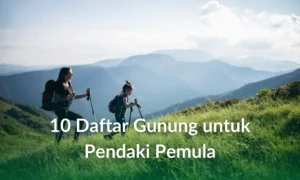 10 Daftar Gunung untuk Pendaki Pemula