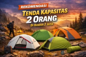 Daftar Rekomendasi Tenda Kapasitas 2 Orang Harga Dibawah 2 Jutaan